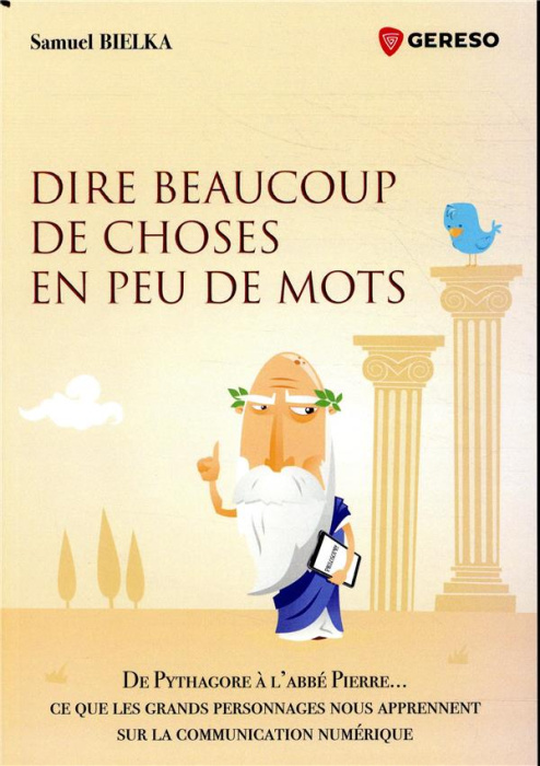 Emprunter Dire beaucoup de choses en peu de mots. De Pythagore à l'abbé Pierre... ce que les grands personnage livre
