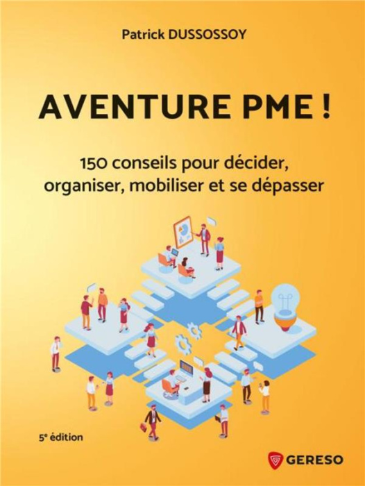 Emprunter Aventure PME ! 150 conseils pratiques pour décider, organiser, mobiliser et se dépasser, 5e édition livre
