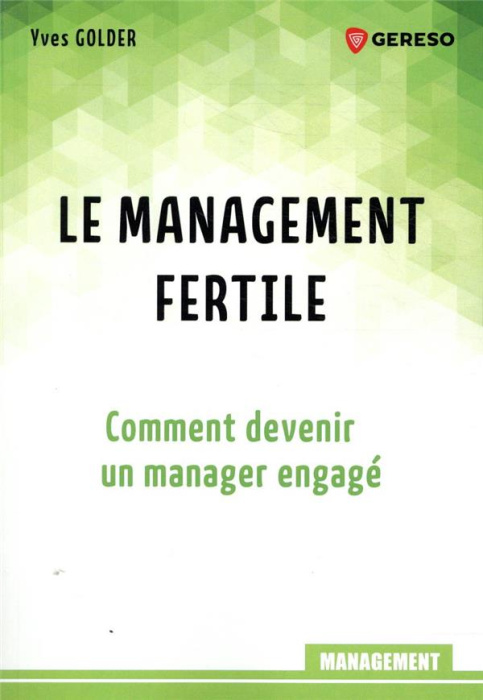 Emprunter Le management fertile. Comment devenir un manager engagé livre