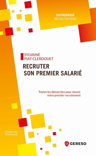 Emprunter Recruter son premier salarié. Toutes les démarches pour réussir votre premier recrutement livre