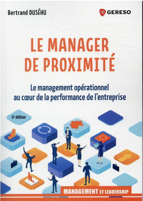 Emprunter Le manager de proximité. Le management opérationnel au coeur de la performance de l'entreprise livre