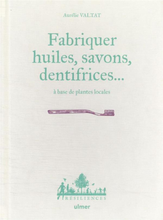 Emprunter Fabriquer savons, huiles, dentifrice... à base de plantes locales livre