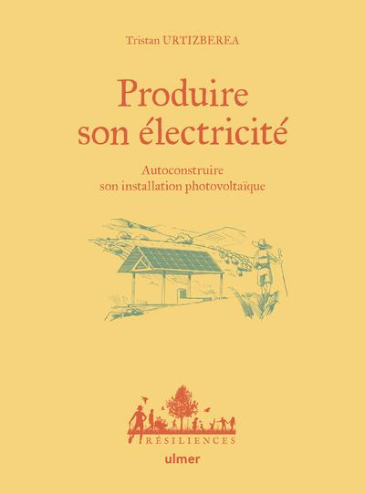 Emprunter Produire son électricité. Autoconstruire son installation photovoltaïque livre
