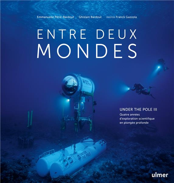 Emprunter Entre deux mondes. Under the Pole III, Quatre années d'exploration scientifique en plongée profonde livre