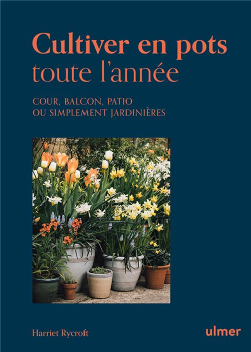 Emprunter Cultiver en pots toute l'année. Cour, balcon, patio ou simplement jardinière livre