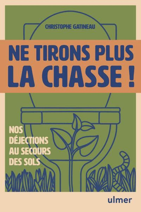 Emprunter Ne tirons plus la chasse ! Nos déjections au secours des sols livre