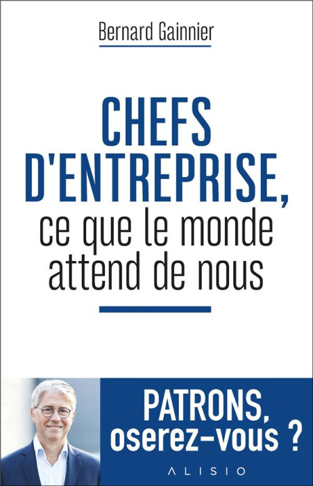 Emprunter Chefs d'entreprise, ce que le monde attend de nous. Patrons, oserez-vous ? livre
