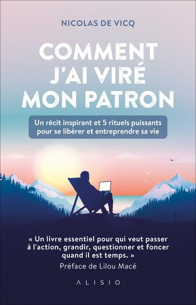 Emprunter Comment j'ai viré mon patron. Un récit inspirant et 5 rituels puissants pour se libérer et entrepren livre