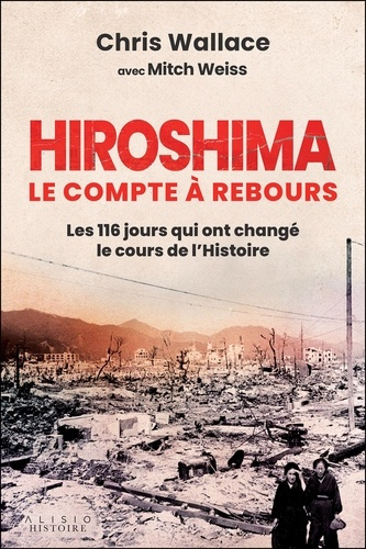 Emprunter Hiroshima : Le compte à rebours. Les 116 jours qui ont changé le cours de l'Histoire livre