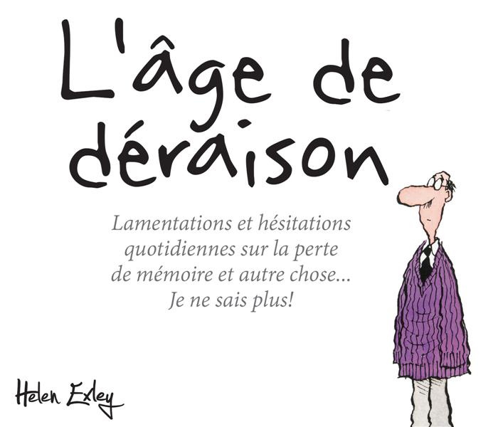 Emprunter L'âge de déraison. Lamentations et hésitations quotidiennes sur la perte de mémoire et autre chose.. livre