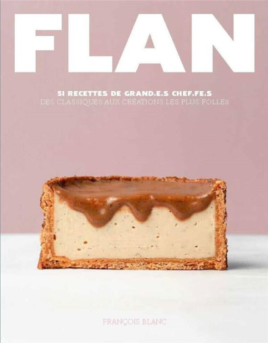Emprunter Flan. 51 recettes de grand.e.s chef.fe.s, des classiques aux créations les plus folles livre