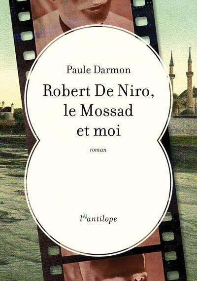 Emprunter Robert De Niro, le Mossad et moi livre