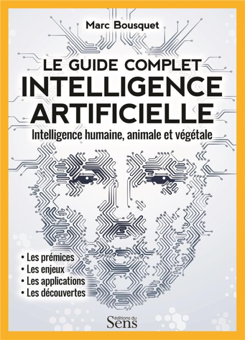 Emprunter Le guide complet intelligence artificielle. Intelligence humaine, animale et végétale livre