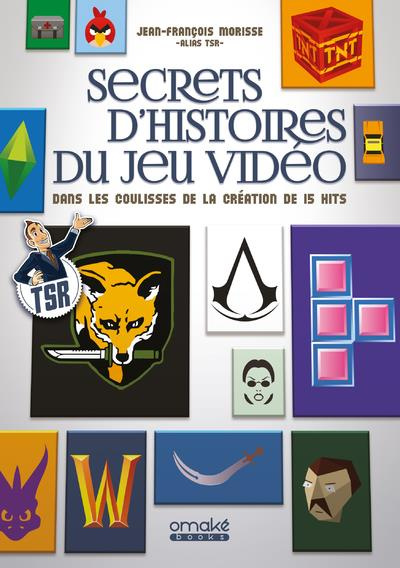 Emprunter Secrets d'histoires du jeu vidéo. Dans les coulisses de la création de 15 hits livre