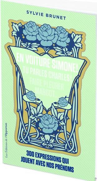 Emprunter 300 expressions qui jouent avec nos prénoms. En voiture Simone ! Tu parles Charles ! Faire pleurer M livre