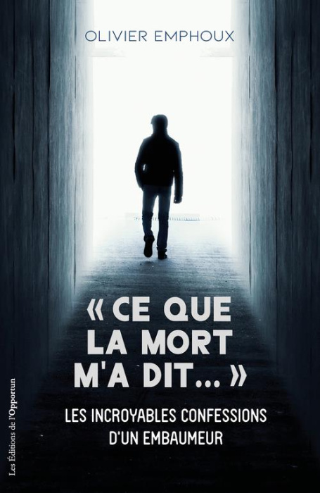 Emprunter Ce que la mort m'a dit.... Les incroyables confessions d'un embaumeur livre