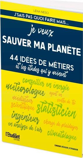 Emprunter Je veux sauver ma planète. 44 idées de métiers et les études qui y mènent livre