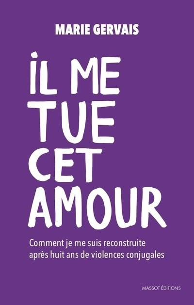 Emprunter Il me tue cet amour. Comment je me suis reconstruite après huit ans de violences conjugales livre