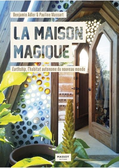 Emprunter La Maison magique. Earthship, l'habitat autonome du nouveau monde livre