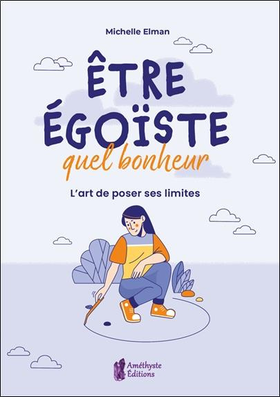 Emprunter Etre égoïste, quel bonheur. L'art de poser ses limites livre