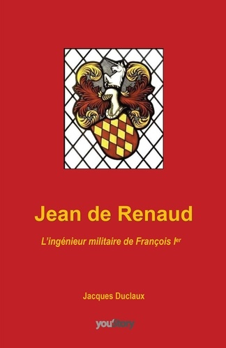 Emprunter Jean de Renaud. L'ingénieur militaire de François 1er livre
