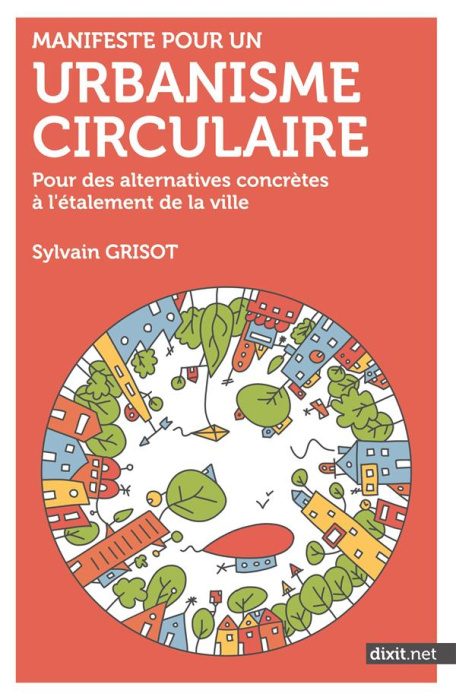 Emprunter MANIFESTE POUR UN URBANISME CIRCULAIRE - POUR DES ALTERNATIVES CONCRETES A L'ETALEMENT DE LA VILLE livre