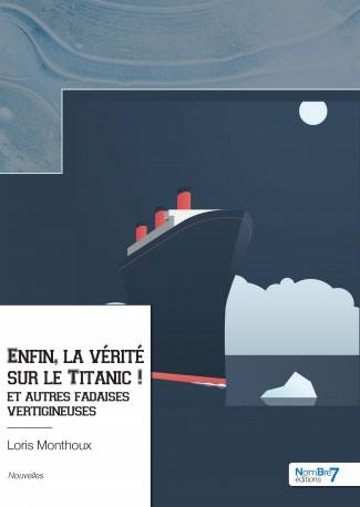 Emprunter Enfin, la vérité sur le Titanic ! Et autres fadaises vertigineuses livre