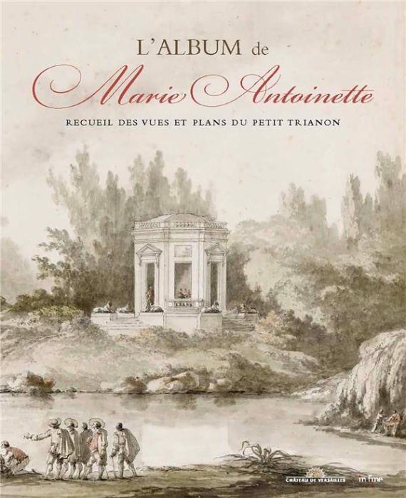 Emprunter L'album de Marie-Antoinette. Recueil des vues et plans du petit Trianon, 1781 livre