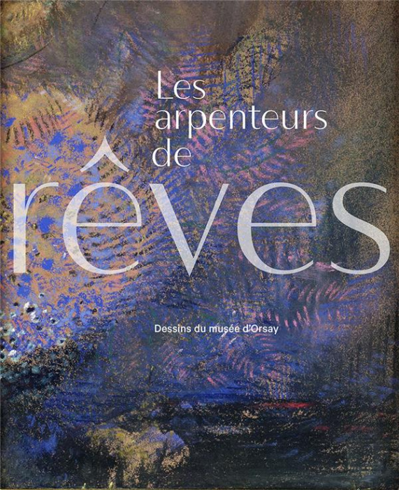 Emprunter Les arpenteurs de rêves. Dessins du musée d'Orsay livre