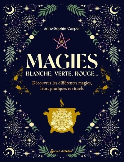 Emprunter Magies. Blanche, verte, rouge. Découvrez les différentes magies, leurs pratiques et rituels livre
