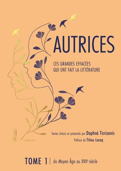 Emprunter Autrices : ces grandes effacées qui ont fait la littérature. Tome 1, du Moyen Age au XVIIe siècle livre