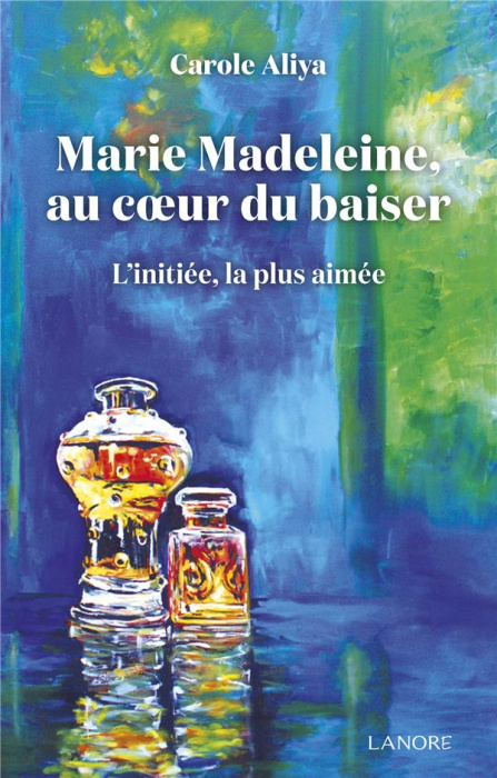 Emprunter Marie-Madeleine, au coeur du baiser. L'initiée, la plus aimée livre