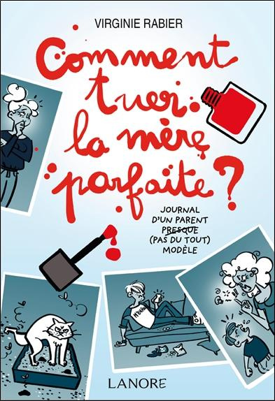 Emprunter Comment tuer la mère parfaite ? Journal d'un parent presque (pas du tout) modèle livre