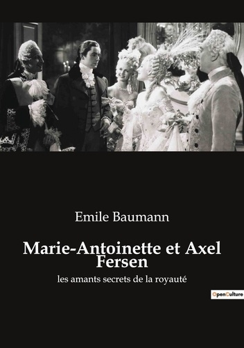 Emprunter Marie-Antoinette et Axel Fersen. Une passion secrète au coeur de la transition livre