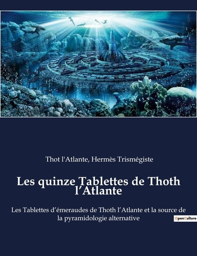 Emprunter Les quinze Tablettes de Thoth l’Atlante. Les Tablettes d’émeraudes de Thoth l’Atlante et la source d livre