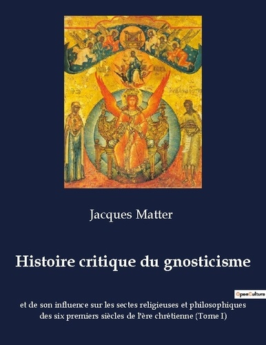 Emprunter Histoire critique du gnosticisme et de son influence sur les sectes religieuses et philosophiques de livre