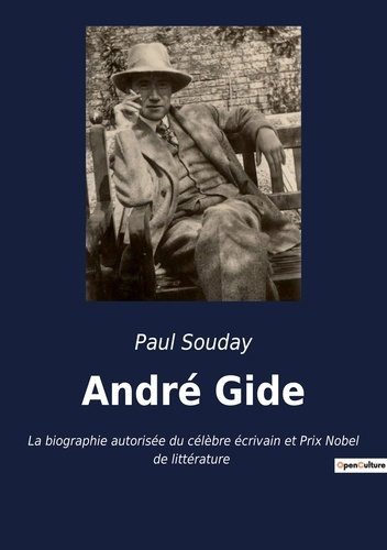 Emprunter André Gide. La biographie autorisée du célèbre écrivain et Prix Nobel de littérature livre