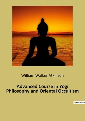 Emprunter Advanced Course in Yogi Philosophy and Oriental Occultism livre