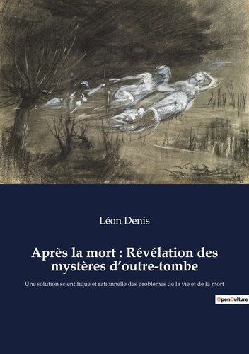 Emprunter Après la mort : Révélation des mystères d'outre-tombe. Une solution scientifique et rationnelle des livre