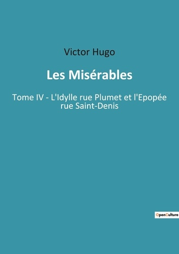 Emprunter Les Misérables. Tome IV - L'Idylle rue Plumet et l'Epopée rue Saint-Denis livre