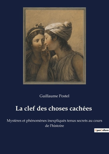 Emprunter La clef des choses cachées. Mystères et phénomènes inexpliqués tenus secrets au cours de l'histoire livre