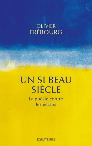 Emprunter Un si beau siècle. La poésie contre les écrans livre
