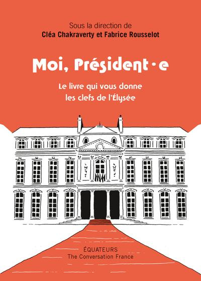 Emprunter Moi président·e. Le livre qui vous donne les clés de l'Elysée livre