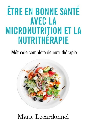 Emprunter Être en bonne santé avec la micronutrition et la nutrithérapie. Méthode complète de nutrithérapie livre