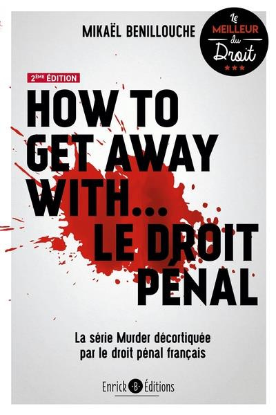 Emprunter How to get away with… le droit pénal. La série Murder décortiquée par le droit pénal français, 2e éd livre