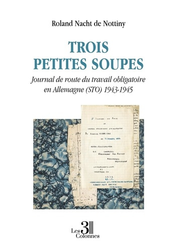 Emprunter Trois petites soupes. Journal de route du travail obligatoire en Allemagne (STO) 1943-1945 livre