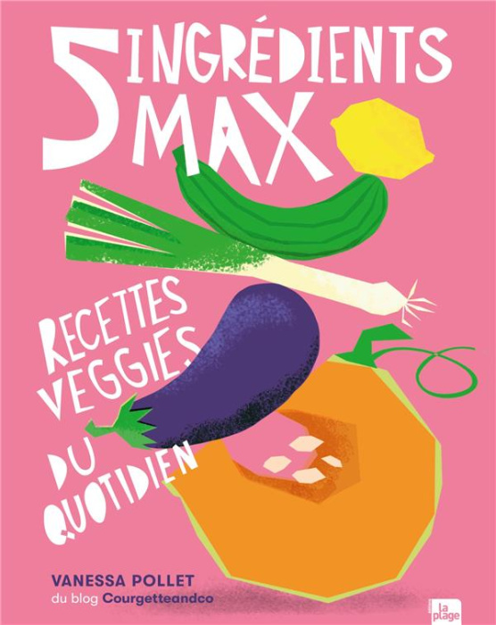 Emprunter 5 ingrédients max. Recettes veggies du quotidien livre