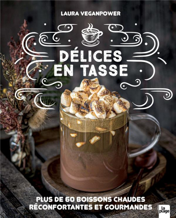 Emprunter Délices en tasse. Plus de 60 boissons chaudes réconfortantes et gourmandes livre