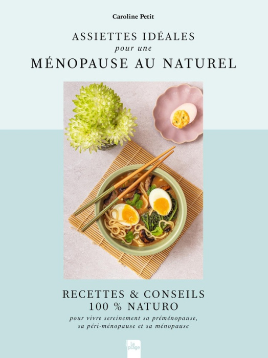 Emprunter Assiettes idéales pour une ménopause au naturel. Recettes & conseils 100% Naturo pour bien vivre sa livre