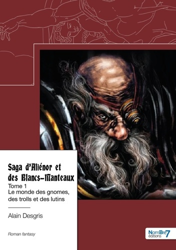 Emprunter Saga d'Aliénor et des Blancs-Manteaux Tome 1 : Le monde des gnomes, des trolls et des lutins livre
